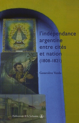 Emprunter INDEPENDANCE ARGENTINE ENTRE CITES ET NATION (1808-1821) livre