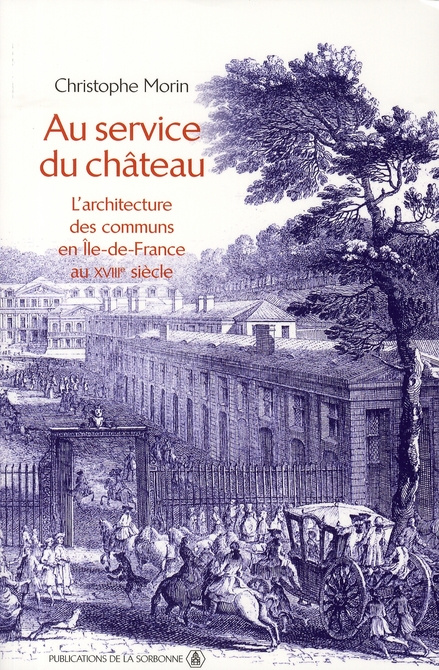 Emprunter AU SERVICE DU CHATEAU. L ARCHITECTURE DES COMMUNS AU XVIIIE SIECLE livre