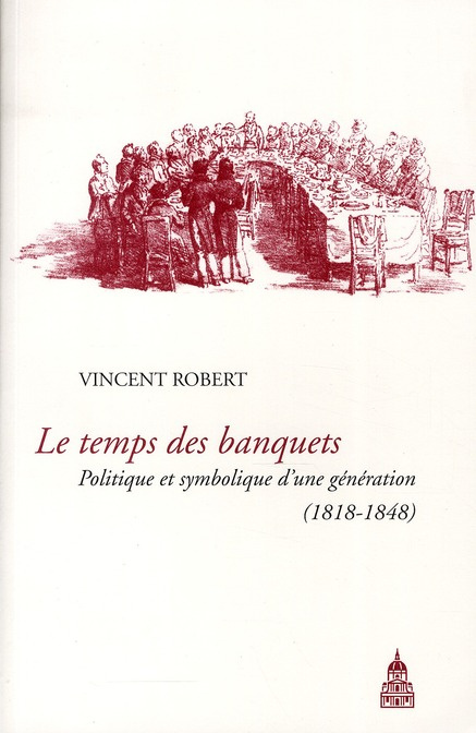 Emprunter TEMPS DES BANQUET. POLITIQUE ET SYMBOLIQUE D'UNE GENERATION 1818 1848 livre