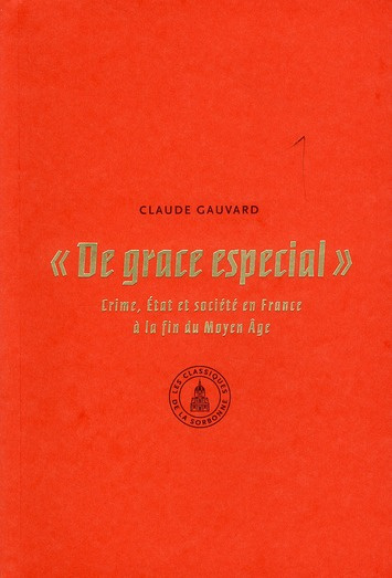 Emprunter DE GRACE ESPECIAL. CRIME, ETAT ET SOCIETE EN FRANCE A LA FIN DU MOYEN AGE livre