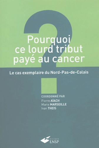 Emprunter Pourquoi ce lourd tribut payé au cancer ? Le cas exemplaire du Nord-Pas-de-Calais livre