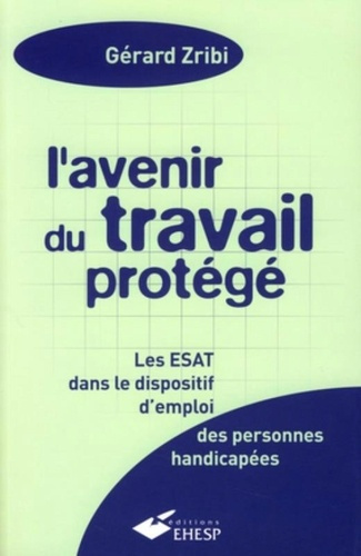 Emprunter L'avenir du travail protégé. Les ESAT dans le dispositif d'emploi des personnes handicapées livre