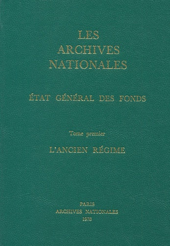 Emprunter Les Archives Nationales : Etat général des fonds. Tome 1, L'Ancien Régime livre