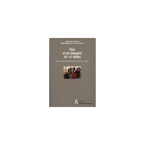 Emprunter Paris et ses transports XIXe-XXe siècles. Deux siècles de décisions pour la ville et sa région livre