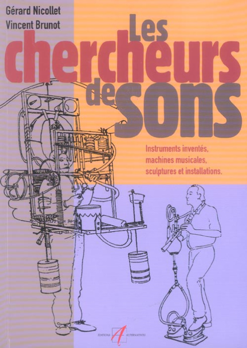 Emprunter Chercheurs de sons. Instruments inventés, machines musicales, sculptures et installations sonores livre