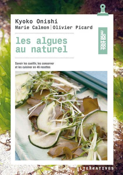 Emprunter Les algues au naturel. Savoir les cueillir, les conserver et les cuisiner en 46 recettes livre