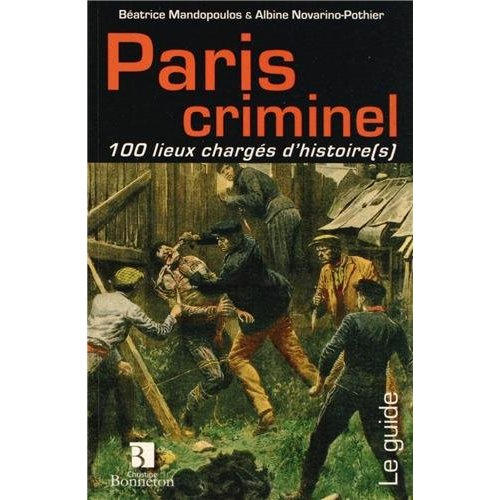 Emprunter Paris criminel 100 lieux chargés d'histoire(s) livre