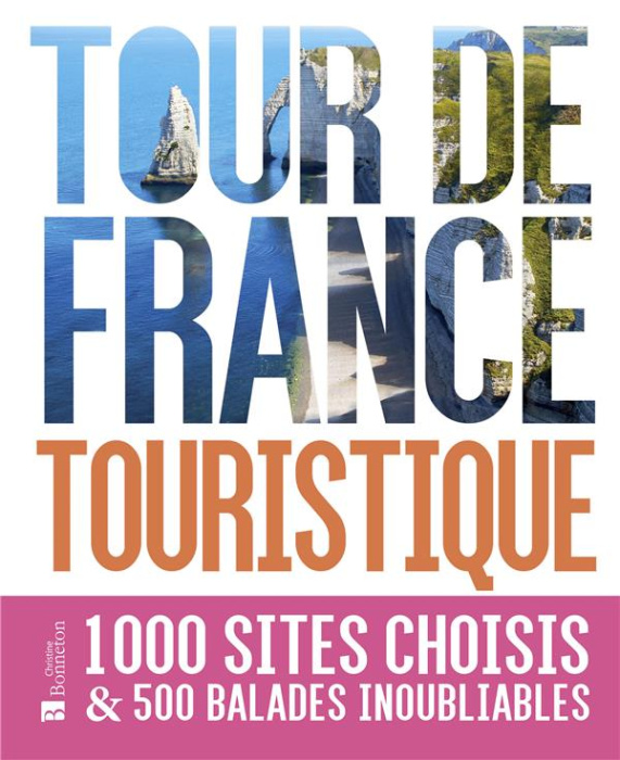 Emprunter Tour de France touristique. 1000 sites choisis & 500 balades inoubliables livre