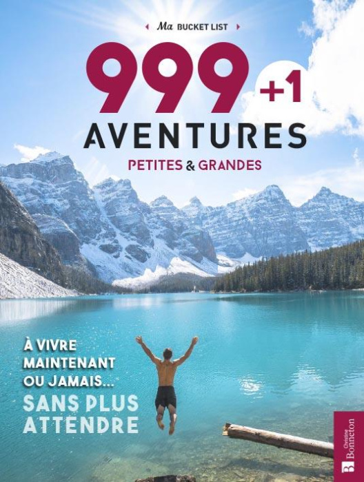 Emprunter 999 1 aventures petites & grandes à vivre maintenant ou jamais... sans plus attendre livre