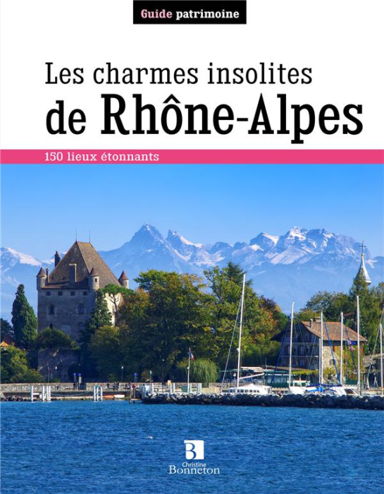 Emprunter Les charmes insolites de Rhône-Alpes. 150 lieux étonnants livre