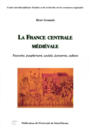 Emprunter LA FRANCE CENTRALE MEDIEVALE. Pouvoirs, peuplement, société, économie, culture livre