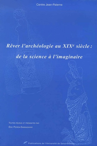Emprunter Rêver l'archéologie au XIXème siècle : de la science à l'imaginaire livre