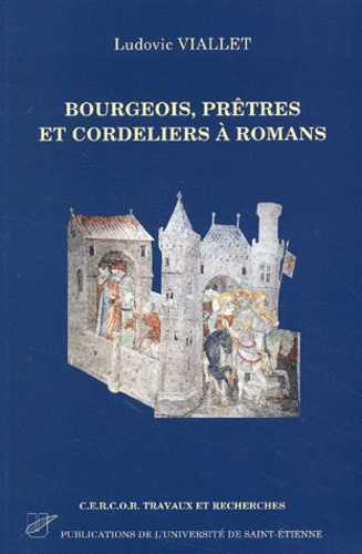 Emprunter Bourgeois, prêtres et cordeliers à Romans (vers 1280-vers 1530). Une société en équilibre livre