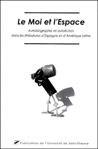 Emprunter Le Moi et l'Espace. Autobiographie et autofiction dans les littératures d'Espagne et d'Amérique lati livre
