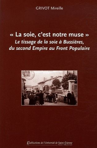 Emprunter La soie, c'est notre muse. Le tissage de la soie à Bussières, du second Empire au Front Populaire livre