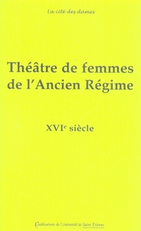 Emprunter Théâtre de femmes de l'Ancien Régime. Tome 1, XVIe siècle livre