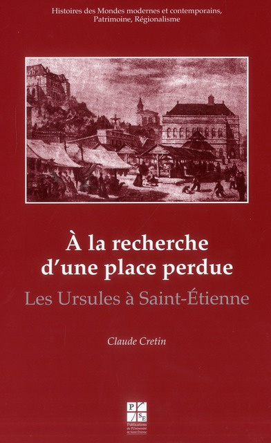 Emprunter A la recherche d'une place perdue. Les Ursules à Saint-Etienne livre