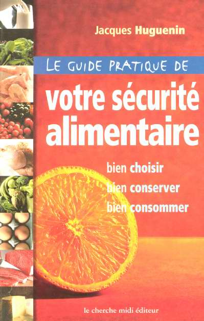 Emprunter Le guide pratique de votre sécurité alimentaire. Bien choisir, bien conserver, bien consommer livre