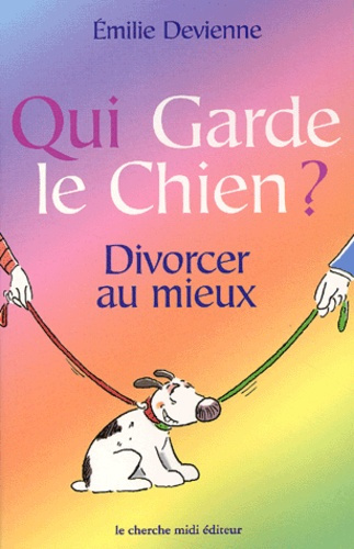 Emprunter Qui garde le chien ? Divorcer au mieux livre