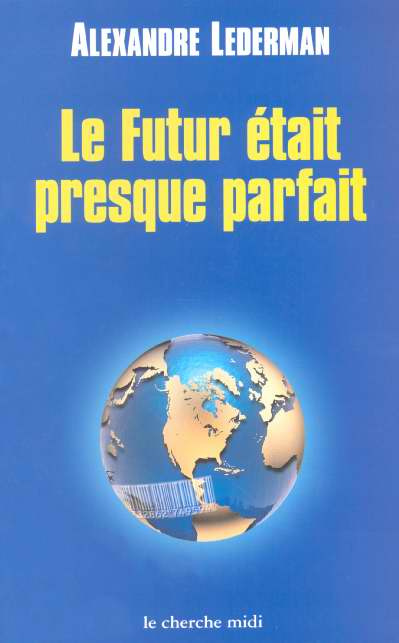 Emprunter Le futur était presque parfait. Enquête sur la mondialisation livre