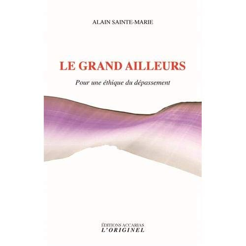 Emprunter Le grand ailleurs. Pour une éthique du dépassement. Précédé de Une alliée contre soi et suivi de But livre