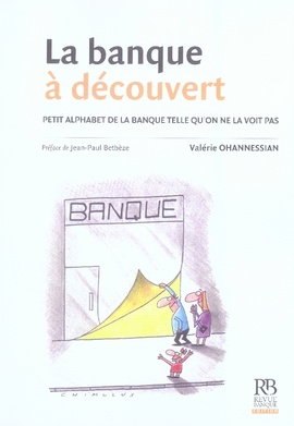 Emprunter LA BANQUE A DECOUVERT. PETIT ALPHABET DE LA BANQUE TELLE QU'ON NE LA VOIT PAS livre