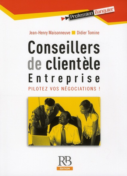 Emprunter CONSEILLERS CLIENTELE ENTREPRISE. PILOTEZ VOS NEGOCIATIONS livre