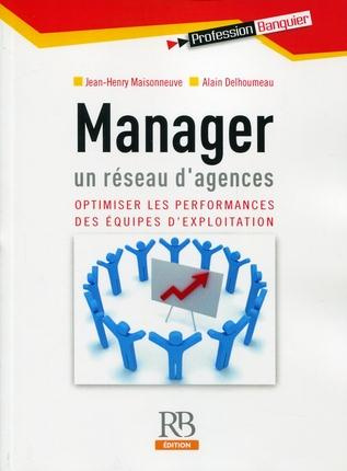 Emprunter MANAGER UN RESEAU D'AGENCES - OPTIMISER LES PERFORMANCES DESEQUIPES D'EXPLOITATION livre