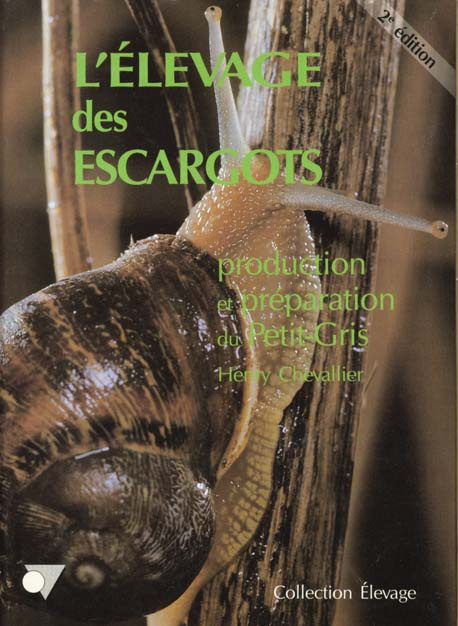 Emprunter L'élevage des escargots. Production et préparation du Petit-Gris, 2e édition revue et corrigée livre