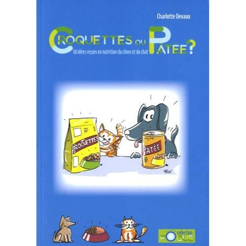 Emprunter Croquettes ou pâtée ? 50 idées reçues en nutrition du chien et du chat livre