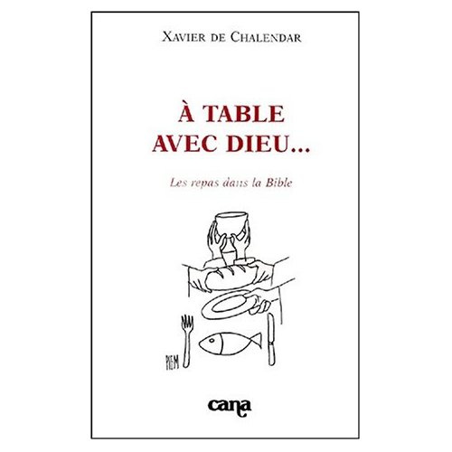 Emprunter A table avec Dieu... Les repas dans la Bible livre