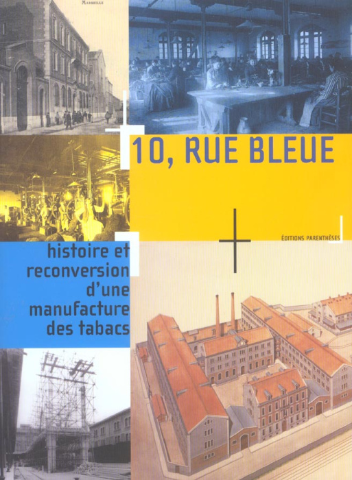 Emprunter 10 RUE BLEUE. HISTOIRE ET RECONVERSION D'UNE MANUFACTURE livre