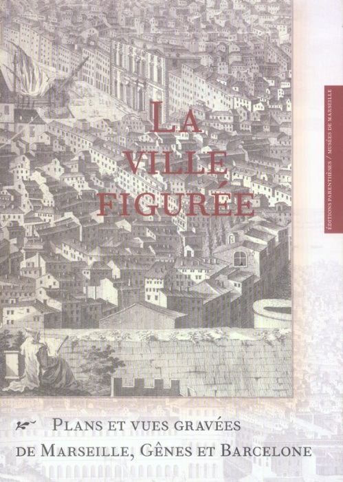 Emprunter VILLE FIGUREE : PLANS ET VUES GRAVEES DE MARSEILLE... livre