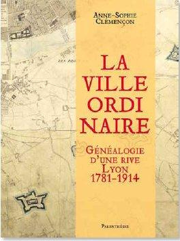 Emprunter LA VILLE ORDINAIRE - GENEALOGIE D'UNE RIVE, LYON livre