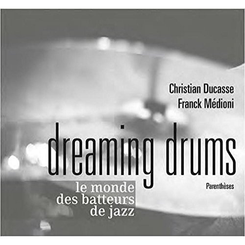 Emprunter Dreaming drums. Le monde des batteurs de jazz livre