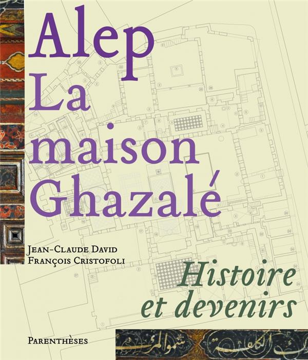 Emprunter ALEP, LA MAISON GHAZALE - HISTOIRE ET DEVENIRS livre