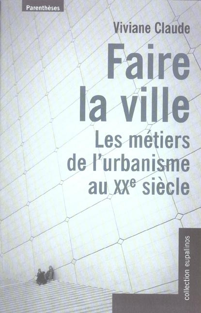 Emprunter FAIRE LA VILLE, LES METIERS DE L'URBANISME AU XX SIECLE livre