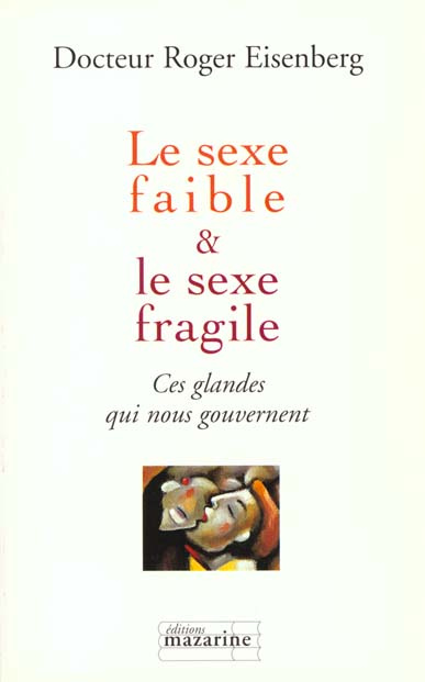Emprunter Le sexe faible et le sexe fragile. Ces glandes qui nous gouvernent livre
