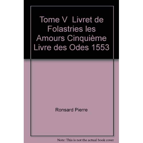 Emprunter Tome V - Livret de Folastries: Les Amours, Cinquième livre des Odes (1553) livre