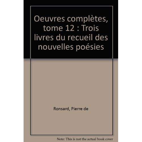 Emprunter Tome XII - Trois livres du recueil des Nouvelles Poésies (1563-1564) livre