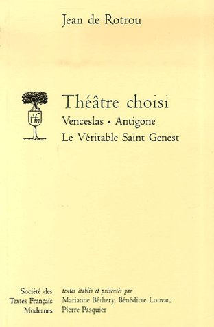Emprunter Théâtre choisi. Venceslas ; Antigone ; Le Véritable Saint Genest livre