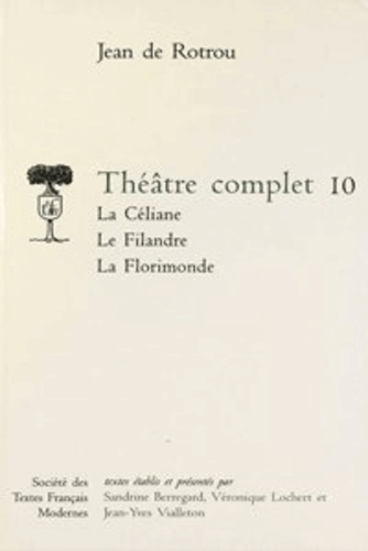 Emprunter Théâtre complet. Tome 10, La Céliane ; Le Filandre ; La Florimonde livre