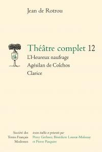 Emprunter Théâtre complet. Tome 12, L'heureux naufrage - Agesilan de colchos - Clarice livre