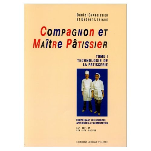 Emprunter COMPAGNON ET MAITRE PATISSIER. Tome 1, Technologie de la pâtisserie, Comprenant les sciences appliqu livre