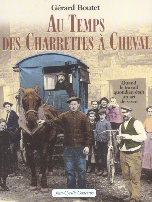 Emprunter Au temps des Charrettes à Cheval. Quand le travail quotidien était un art de vivre livre
