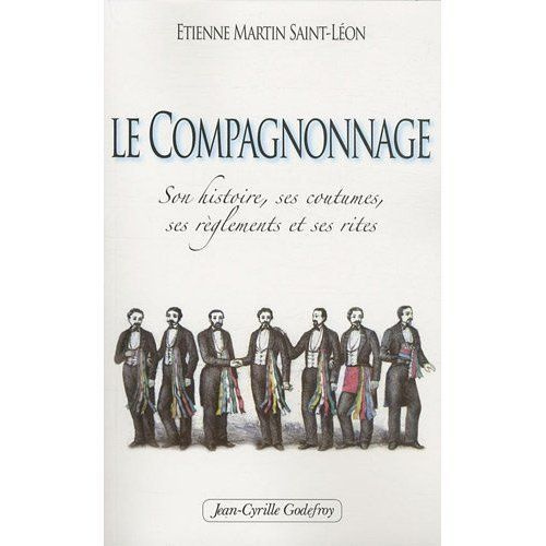 Emprunter Le Compagnonnage. Son histoire, ses coutumes, ses règlements et ses rites livre