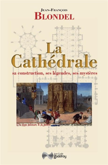 Emprunter La Cathédrale. Sa construction, ses légendes, ses mystères livre