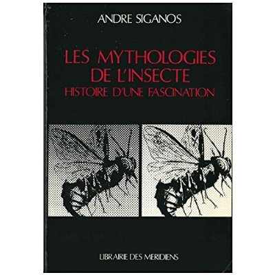 Emprunter Les mythologies de l'insecte. Histoire d'une fascination livre