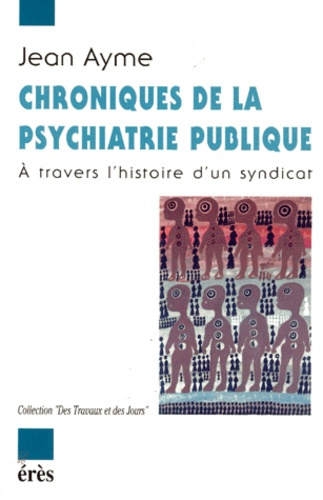 Emprunter CHRONIQUES DE LA PSYCHIATRIE PUBLIQUE. A travers l'histoire d'un syndicat livre