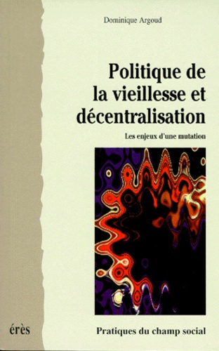 Emprunter POLITIQUE DE LA VIEILLESSE ET DECENTRALISATION. Les enjeux d'une mutation livre